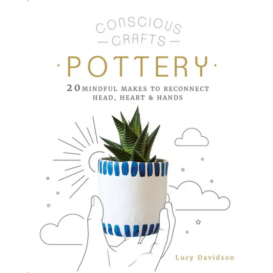 Conscious Craft Pottery - 20 Mindful Makes to Reconnect