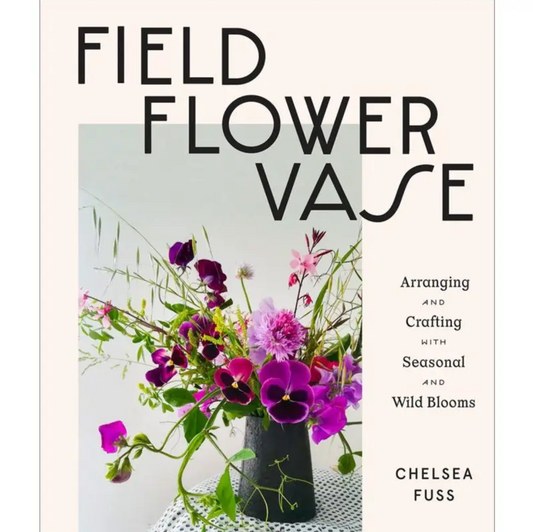 Field, Flower, Vase: Arranging and Crafting
