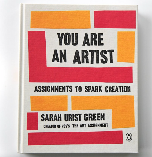 You Are An Artist: Assignments To Spark Creation