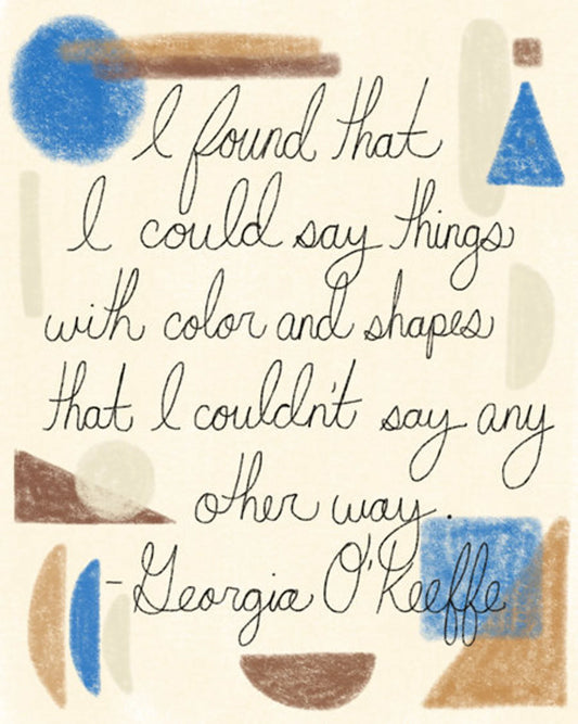 Georgia O'Keeffe Quote - Original Art Print